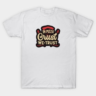 In Pizza Crust, We Trust T-Shirt